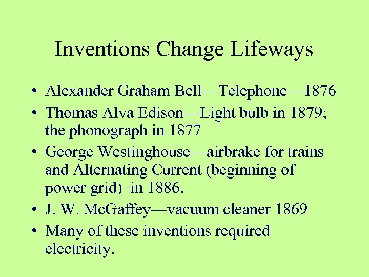 Inventions Change Lifeways • Alexander Graham Bell—Telephone— 1876 • Thomas Alva Edison—Light bulb in