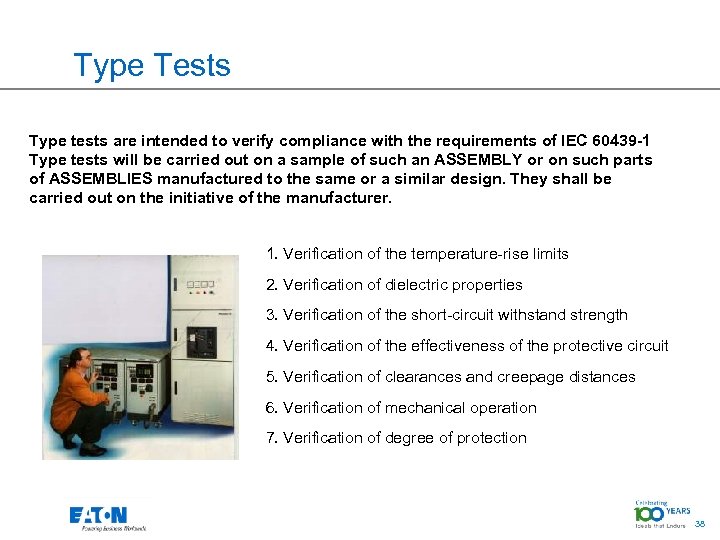 Type Tests Type tests are intended to verify compliance with the requirements of IEC