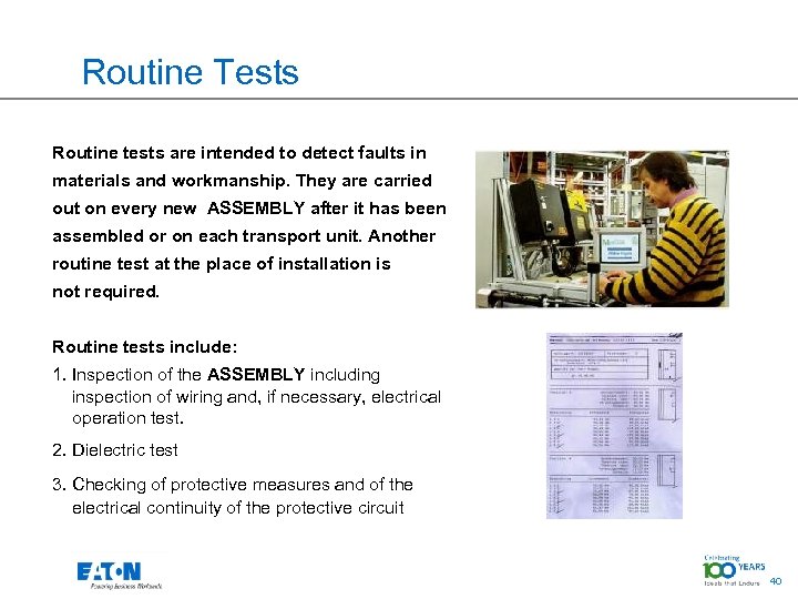 Routine Tests Routine tests are intended to detect faults in materials and workmanship. They