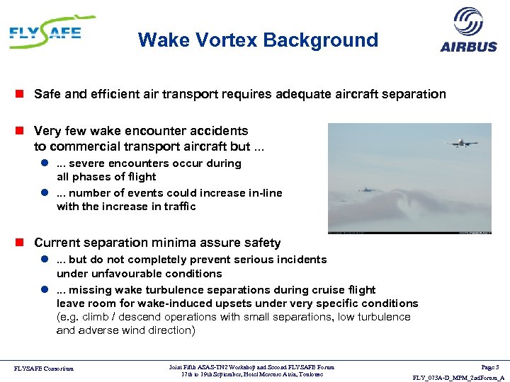 Wake Vortex Background n Safe and efficient air transport requires adequate aircraft separation n