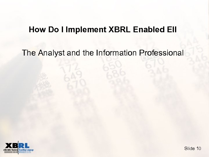 How Do I Implement XBRL Enabled EII The Analyst and the Information Professional Slide