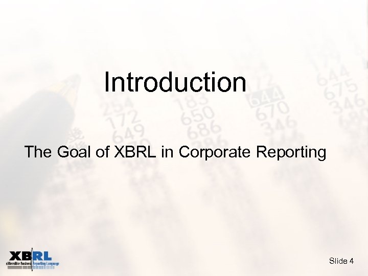 Introduction The Goal of XBRL in Corporate Reporting Slide 4 