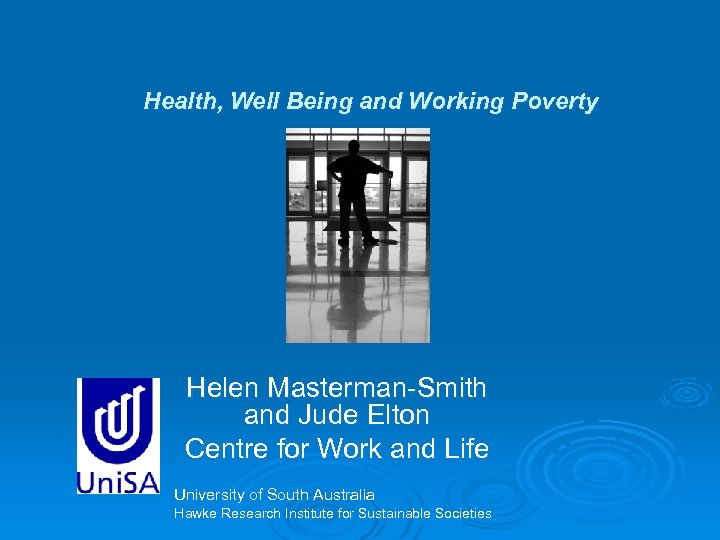 Health, Well Being and Working Poverty Helen Masterman-Smith and Jude Elton Centre for Work