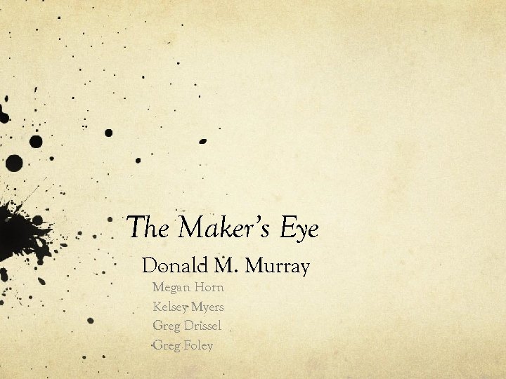 The Maker’s Eye Donald M. Murray Megan Horn Kelsey Myers Greg Drissel Greg Foley