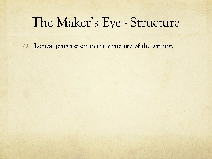 The Maker’s Eye - Structure Logical progression in the structure of the writing. 