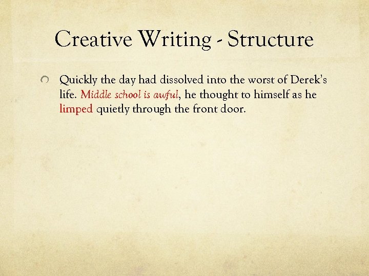 Creative Writing - Structure Quickly the day had dissolved into the worst of Derek’s