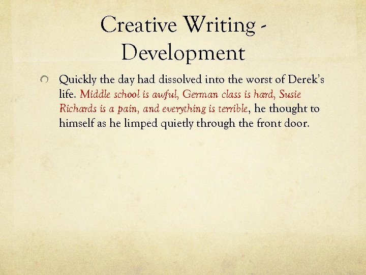Creative Writing Development Quickly the day had dissolved into the worst of Derek’s life.