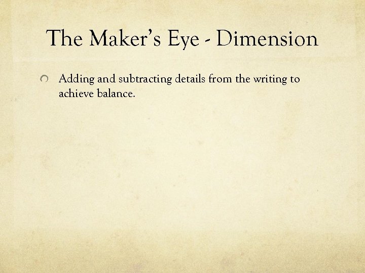The Maker’s Eye - Dimension Adding and subtracting details from the writing to achieve