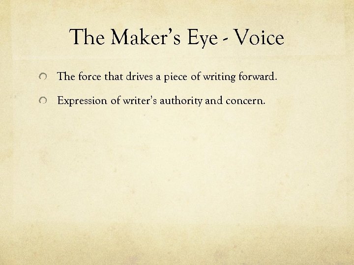 The Maker’s Eye - Voice The force that drives a piece of writing forward.