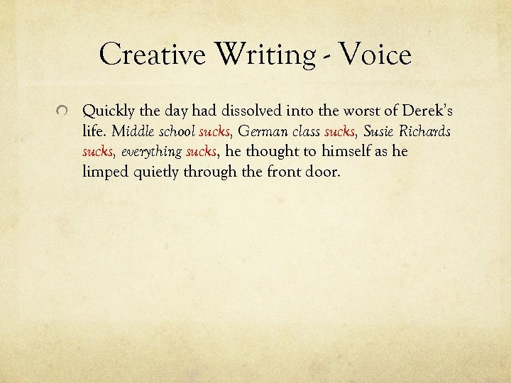 Creative Writing - Voice Quickly the day had dissolved into the worst of Derek’s