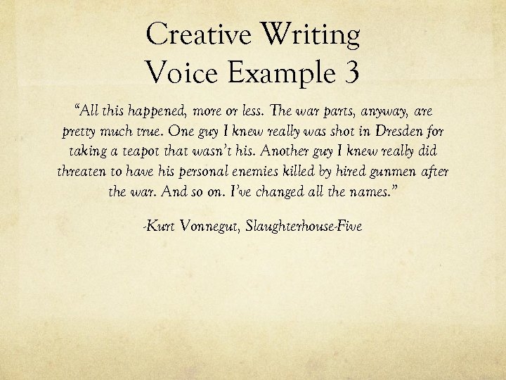 Creative Writing Voice Example 3 “All this happened, more or less. The war parts,