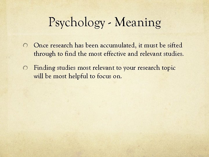 Psychology - Meaning Once research has been accumulated, it must be sifted through to