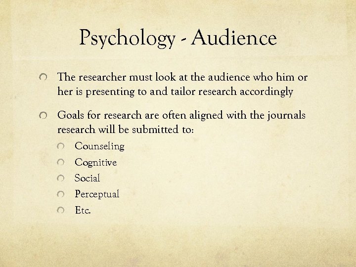 Psychology - Audience The researcher must look at the audience who him or her