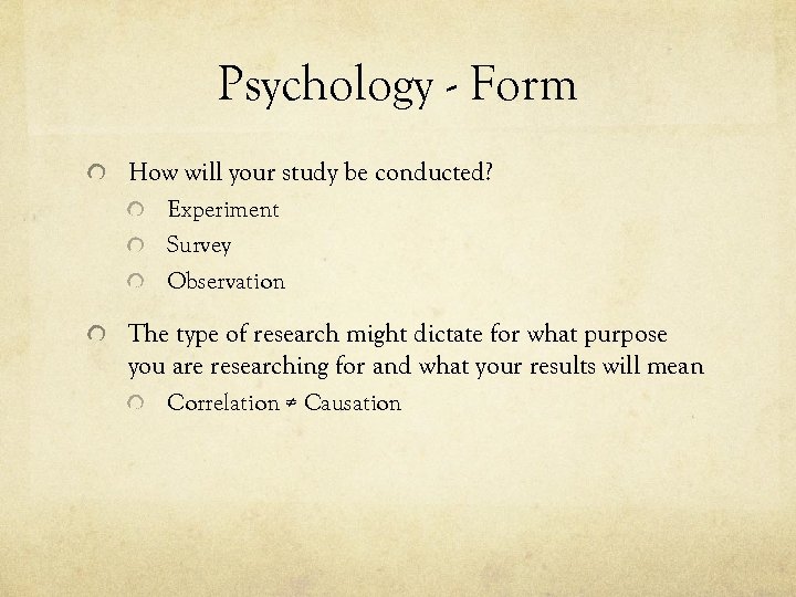 Psychology - Form How will your study be conducted? Experiment Survey Observation The type