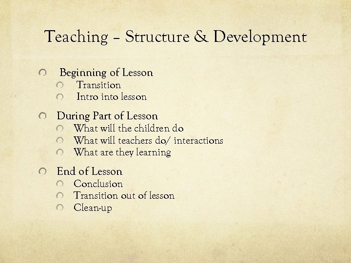 Teaching – Structure & Development Beginning of Lesson Transition Intro into lesson During Part