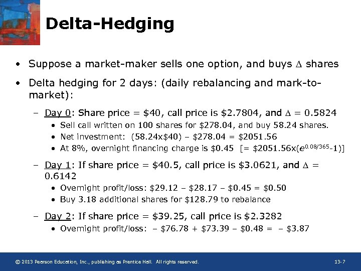 Delta-Hedging • Suppose a market-maker sells one option, and buys D shares • Delta