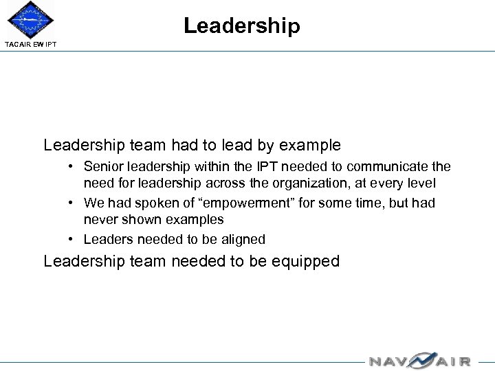 Leadership TACAIR EW IPT Leadership team had to lead by example • Senior leadership
