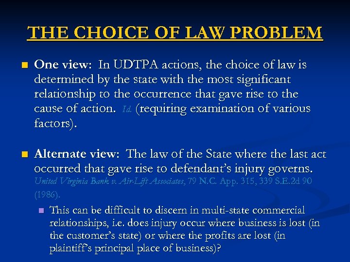 THE CHOICE OF LAW PROBLEM n One view: In UDTPA actions, the choice of