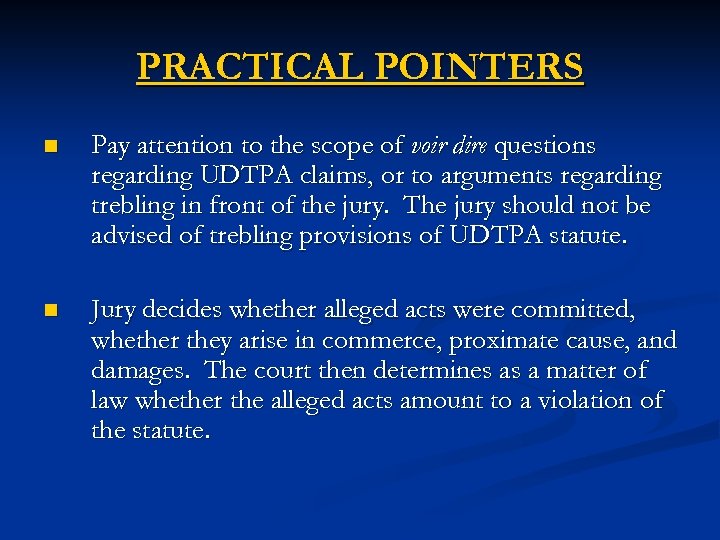 PRACTICAL POINTERS n Pay attention to the scope of voir dire questions regarding UDTPA