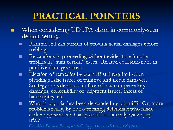 PRACTICAL POINTERS n When considering UDTPA claim in commonly-seen default setting: n n Plaintiff