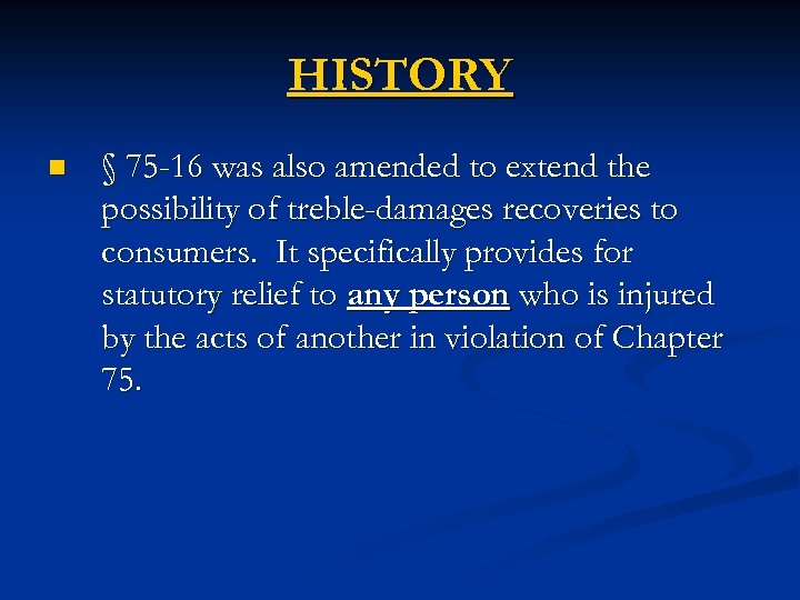 HISTORY n § 75 -16 was also amended to extend the possibility of treble-damages