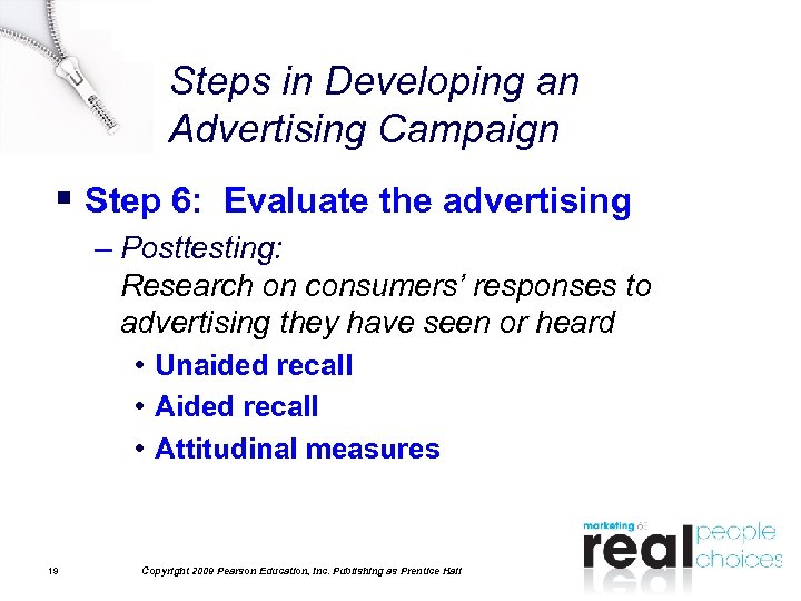 Steps in Developing an Advertising Campaign § Step 6: Evaluate the advertising – Posttesting: