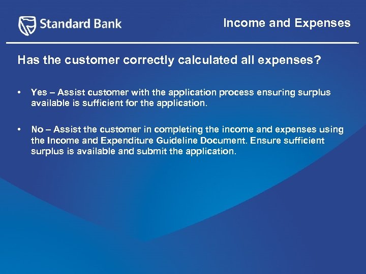 Income and Expenses Has the customer correctly calculated all expenses? • Yes – Assist