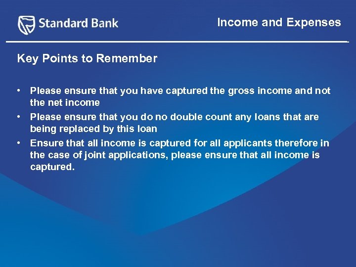 Income and Expenses Key Points to Remember • Please ensure that you have captured