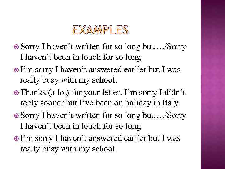 I haven t done it yet. Sorry i haven't written for so long. Ыщккн ш рфмуте цкшееут ащк ыщд ДЩ ТП. Худи "sorry, i don't understand". Sorry for haven't written you for so long.