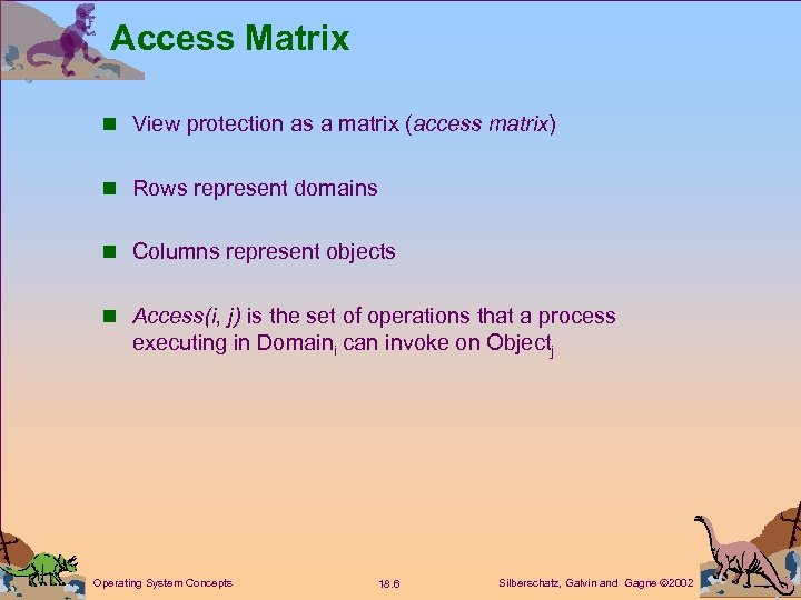 Access Matrix n View protection as a matrix (access matrix) n Rows represent domains