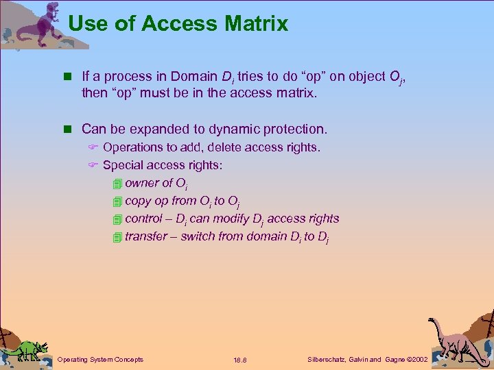 Use of Access Matrix n If a process in Domain Di tries to do