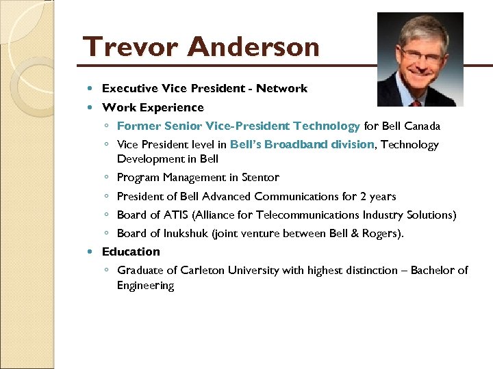 Trevor Anderson Executive Vice President - Network Work Experience ◦ Former Senior Vice-President Technology