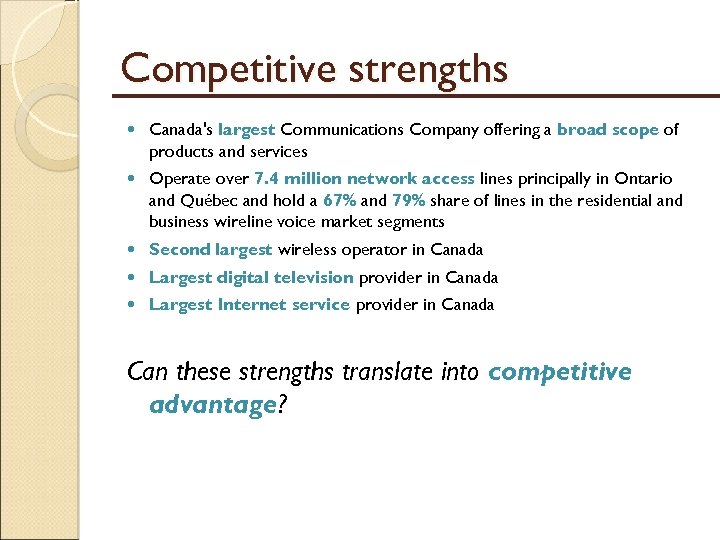 Competitive strengths Canada's largest Communications Company offering a broad scope of products and services