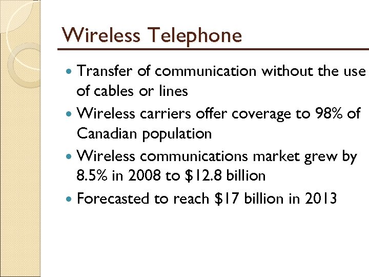 Wireless Telephone Transfer of communication without the use of cables or lines Wireless carriers