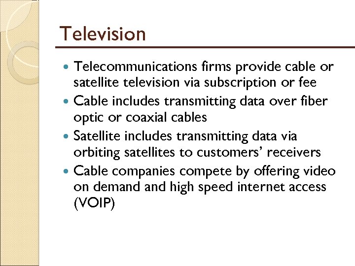 Television Telecommunications firms provide cable or satellite television via subscription or fee Cable includes