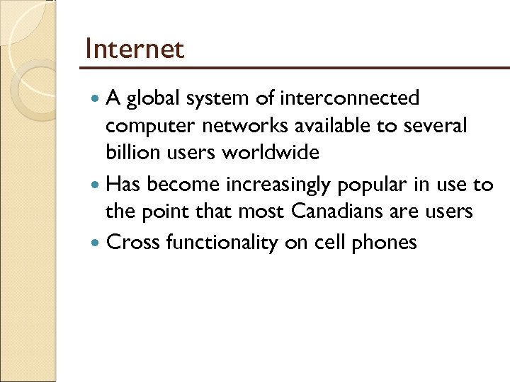 Internet A global system of interconnected computer networks available to several billion users worldwide