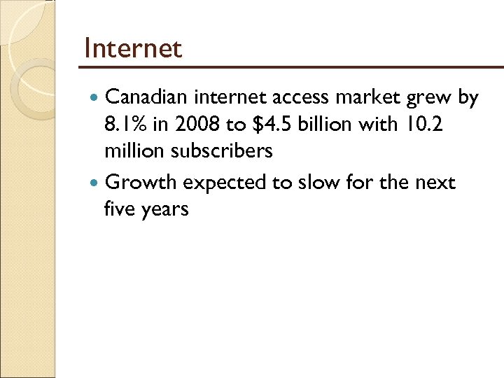 Internet Canadian internet access market grew by 8. 1% in 2008 to $4. 5
