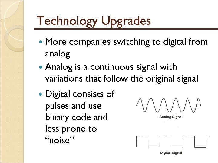 Technology Upgrades More companies switching to digital from analog Analog is a continuous signal