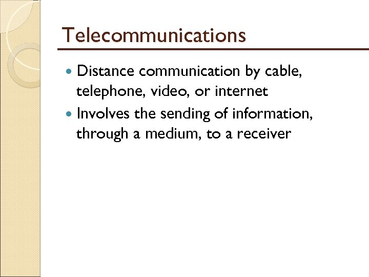 Telecommunications Distance communication by cable, telephone, video, or internet Involves the sending of information,