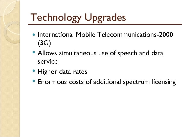 Technology Upgrades • • • International Mobile Telecommunications-2000 (3 G) Allows simultaneous use of