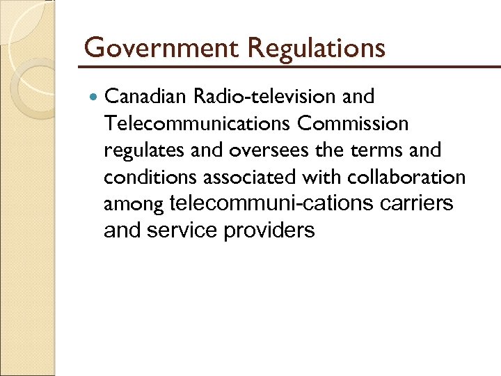 Government Regulations Canadian Radio-television and Telecommunications Commission regulates and oversees the terms and conditions