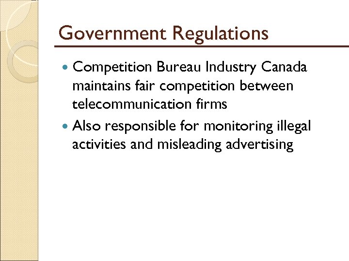 Government Regulations Competition Bureau Industry Canada maintains fair competition between telecommunication firms Also responsible