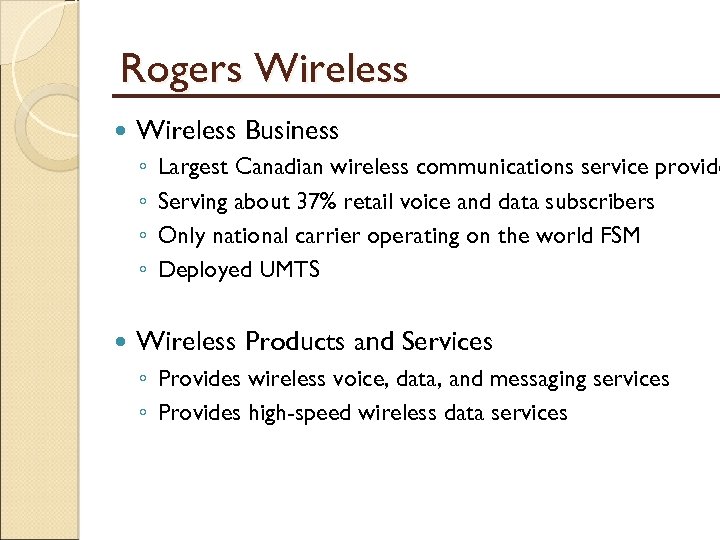 Rogers Wireless Business ◦ ◦ Largest Canadian wireless communications service provide Serving about 37%