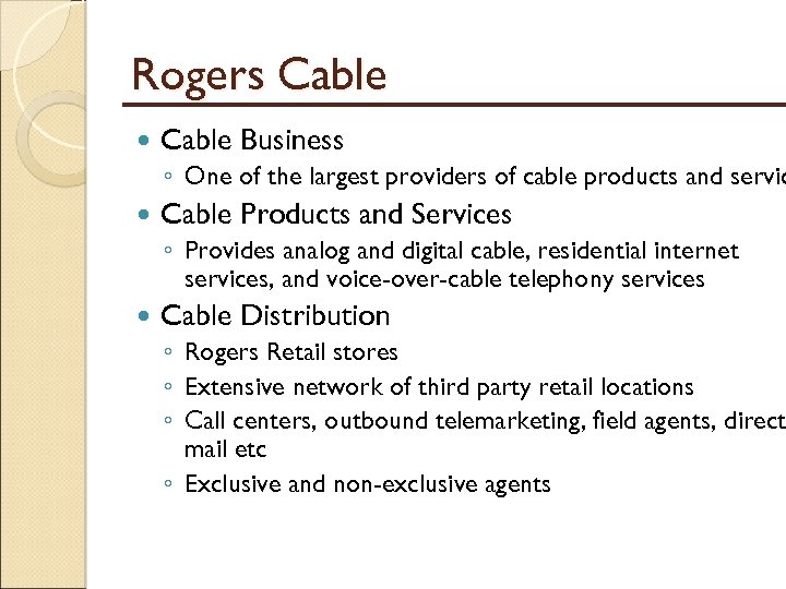 Rogers Cable Business ◦ One of the largest providers of cable products and servic