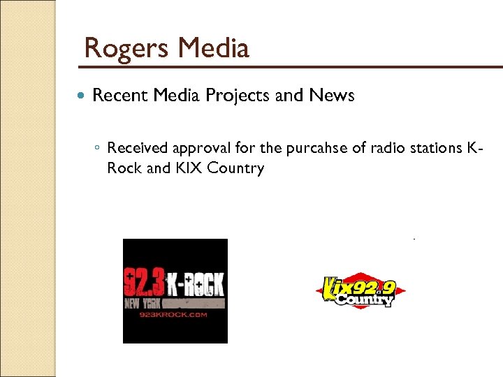 Rogers Media Recent Media Projects and News ◦ Received approval for the purcahse of
