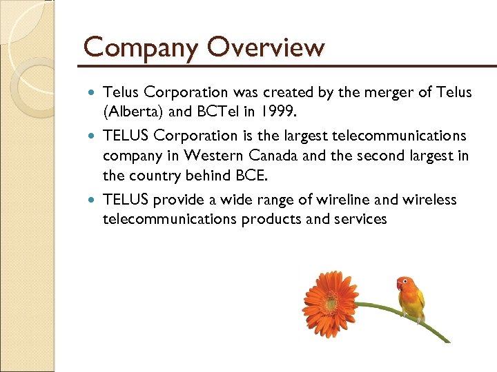 Company Overview Telus Corporation was created by the merger of Telus (Alberta) and BCTel