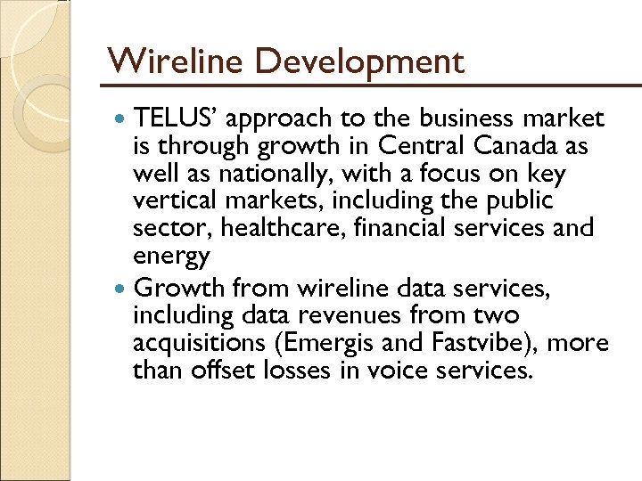 Wireline Development TELUS’ approach to the business market is through growth in Central Canada