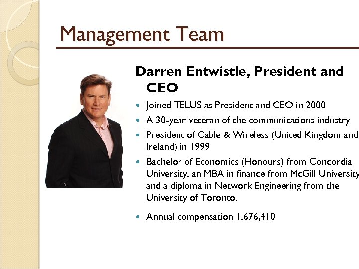 Management Team Darren Entwistle, President and CEO Joined TELUS as President and CEO in