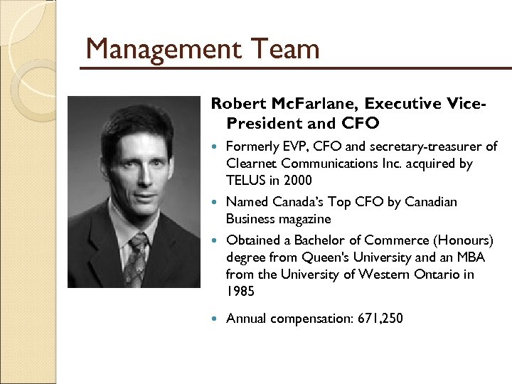 Management Team Robert Mc. Farlane, Executive Vice. President and CFO Formerly EVP, CFO and