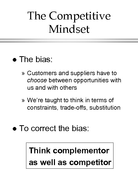 The Competitive Mindset l The bias: » Customers and suppliers have to choose between